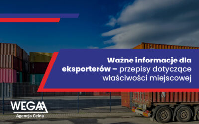 Ważne informacje dla eksporterów – przepisy dotyczące właściwości miejscowej