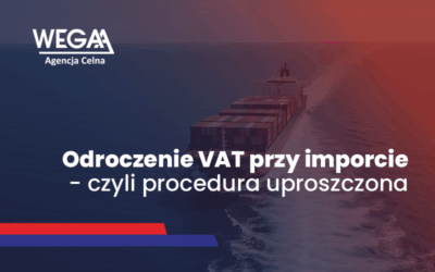 Odroczenie VAT przy imporcie – czyli procedurauproszczona